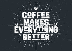 eGift: Coffee Makes Everything Better eGift: Coffee Makes Everything Better