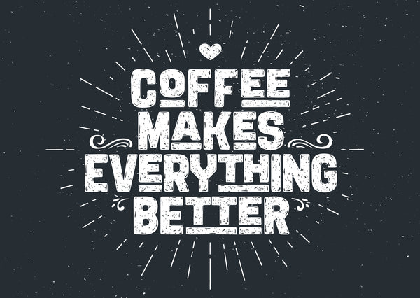 eGift: Coffee Makes Everything Better